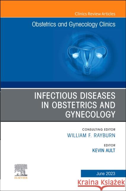 Infectious Diseases in Obstetrics and Gynecology, An Issue of Obstetrics and Gynecology Clinics  9780443182051 Elsevier Health Sciences - książka