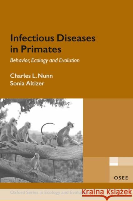 Infectious Diseases in Primates: Behavior, Ecology and Evolution Nunn, Charles 9780198565857 Oxford University Press, USA - książka