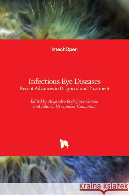 Infectious Eye Diseases: Recent Advances in Diagnosis and Treatment Alejandro Rodriguez-Garcia Julio C. Hernandez-Camarena 9781839693199 Intechopen - książka