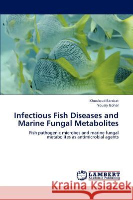 Infectious Fish Diseases and Marine Fungal Metabolites Khouloud Barakat Yousry Gohar 9783659226670 LAP Lambert Academic Publishing - książka