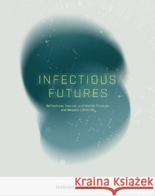 Infectious Futures: Reflections, Visions, and Worlds Through and Beyond COVID-19 Peter Black, José Ramos, Sohail Inayatullah 9780645428339 Journal of Futures Studies - książka