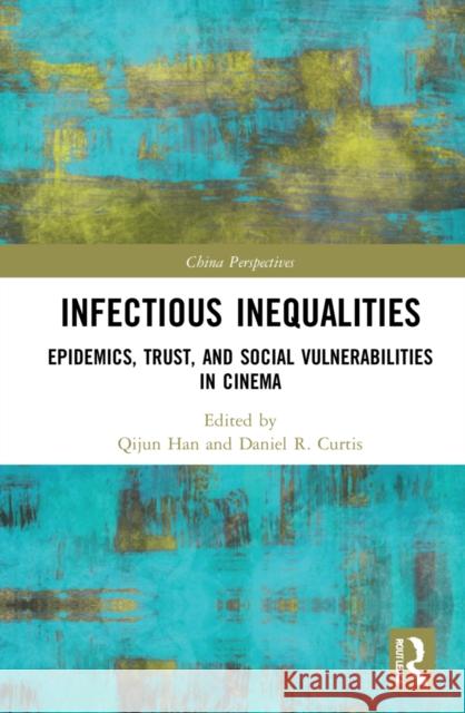 Infectious Inequalities: Epidemics, Trust, and Social Vulnerabilities in Cinema Qijun Han Daniel R. Curtis 9781032199665 Routledge - książka
