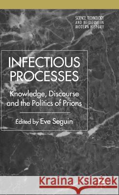 Infectious Processes: Knowledge, Discourse, and the Politics of Prions Seguin, E. 9781403932235 Palgrave MacMillan - książka