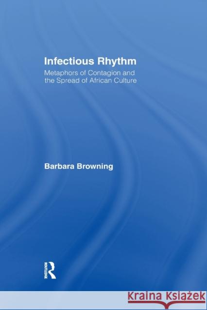 Infectious Rhythm: Metaphors of Contagion and the Spread of African Culture Barbara Browning 9780415919814 Routledge - książka