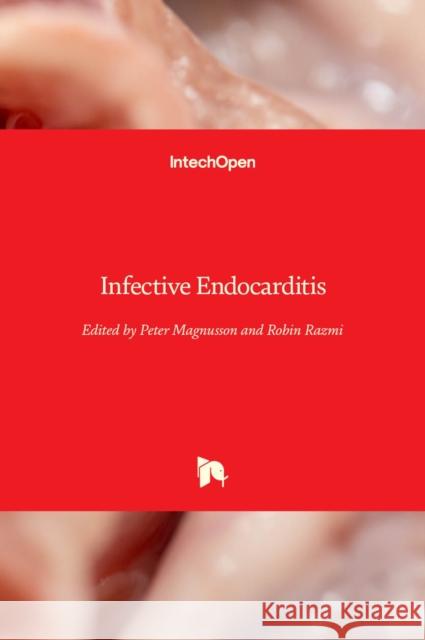 Infective Endocarditis Peter Magnusson Robin Razmi 9781789840117 Intechopen - książka