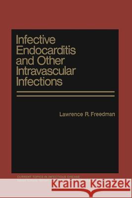 Infective Endocarditis and Other Intravascular Infections Lawrence R. Freedman 9781468482102 Springer - książka