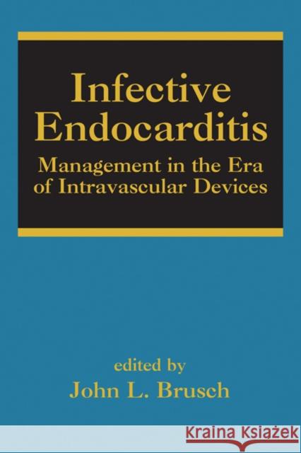 Infective Endocarditis: Management in the Era of Intravascular Devices Brusch, John L. 9780849370977 Informa Healthcare - książka