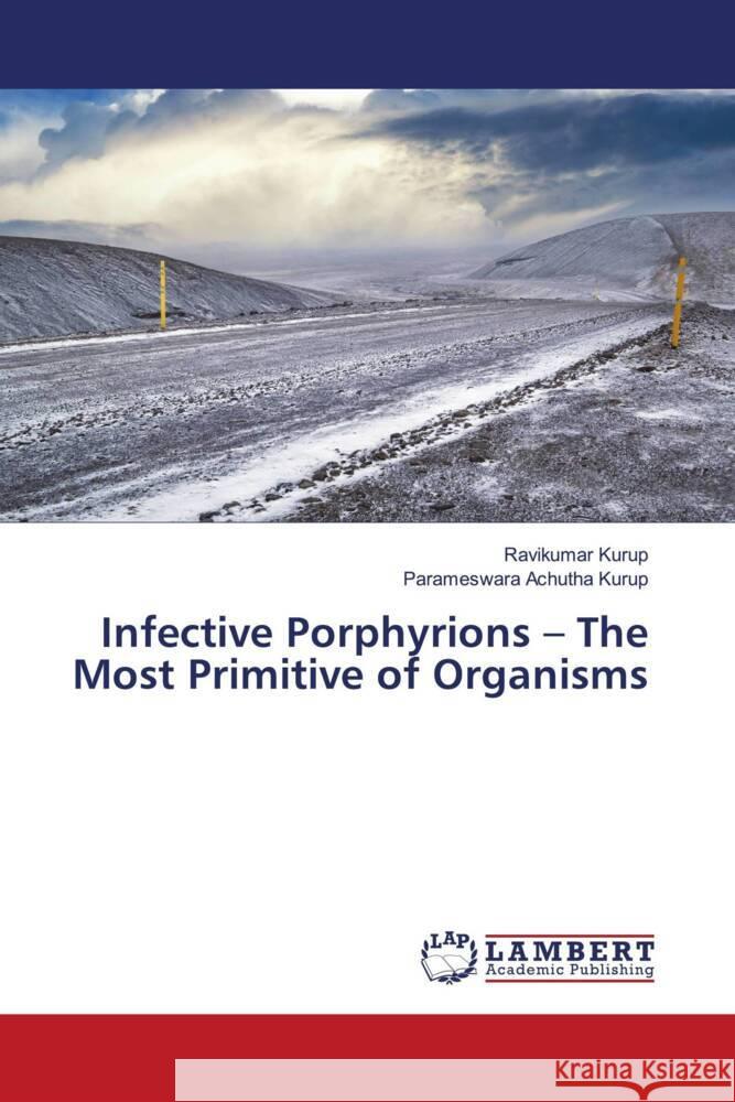 Infective Porphyrions - The Most Primitive of Organisms Kurup, Ravikumar, Achutha Kurup, Parameswara 9786206791140 LAP Lambert Academic Publishing - książka