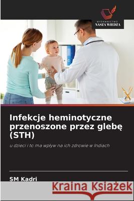 Infekcje heminotyczne przenoszone przez glebę (STH) Sm Kadri 9786202965118 Wydawnictwo Nasza Wiedza - książka