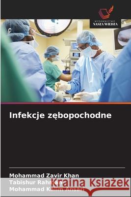 Infekcje zebopochodne Khan, Mohammad Zavir, Rahman, Tabishur, Ansari, Mohammad Kalim 9786209119095 Wydawnictwo Nasza Wiedza - książka