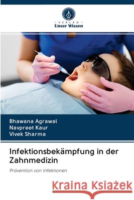 Infektionsbekämpfung in der Zahnmedizin Agrawal, Bhawana; Kaur, Navpreet; Sharma, Vivek 9786202885911 Verlag Unser Wissen - książka