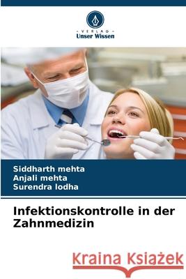 Infektionskontrolle in der Zahnmedizin Mehta, Siddharth, Mehta, Anjali, Lodha, Surendra 9786208936624 Verlag Unser Wissen - książka