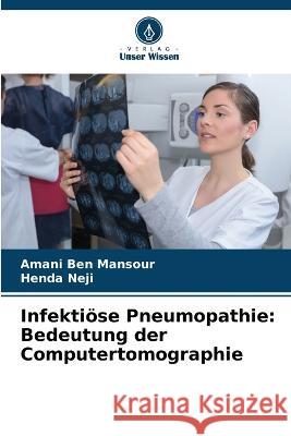 Infekti?se Pneumopathie: Bedeutung der Computertomographie Amani Be Henda Neji 9786205550588 Verlag Unser Wissen - książka