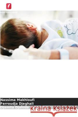 Infe??o bacteriana neonatal de in?cio precoce Nassima Makhloufi Ferroudja Djeghali Djamila Djahida Batouche 9783639856064 Edicoes Nosso Conhecimento - książka