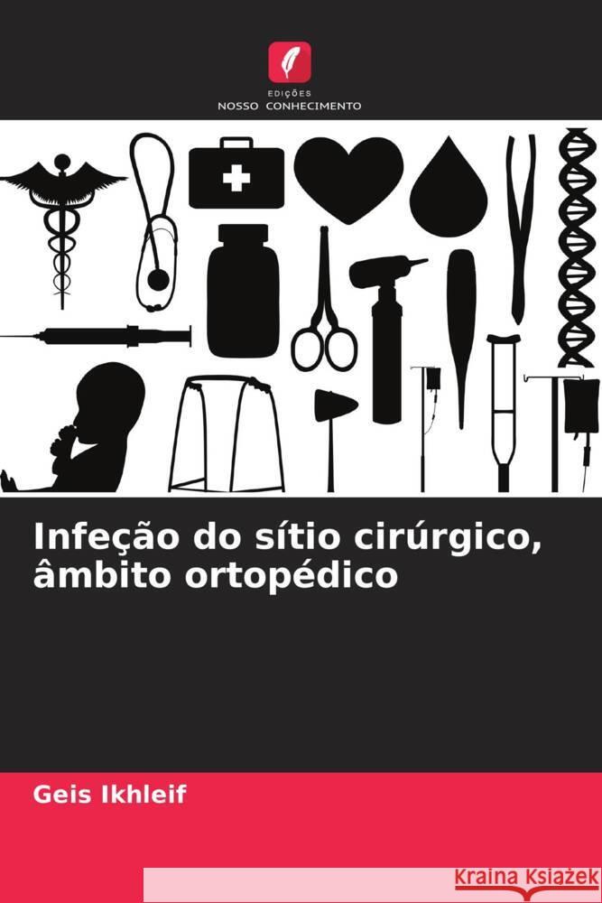 Infeção do sítio cirúrgico, âmbito ortopédico Ikhleif, Geis 9786206444237 Edições Nosso Conhecimento - książka