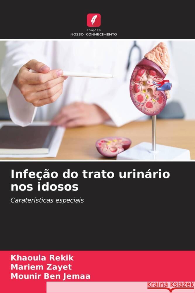 Infe??o do trato urin?rio nos idosos Khaoula Rekik Mariem Zayet Mounir Be 9786208141363 Edicoes Nosso Conhecimento - książka