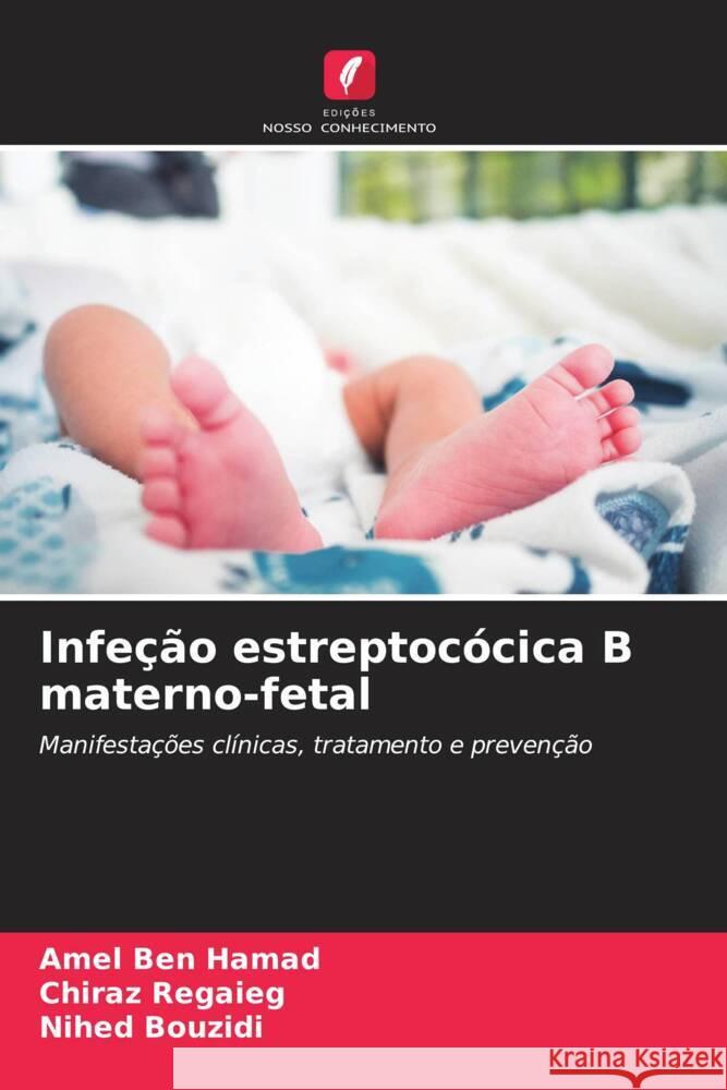 Infe??o estreptoc?cica B materno-fetal Amel Be Chiraz Regaieg Nihed Bouzidi 9786208160555 Edicoes Nosso Conhecimento - książka