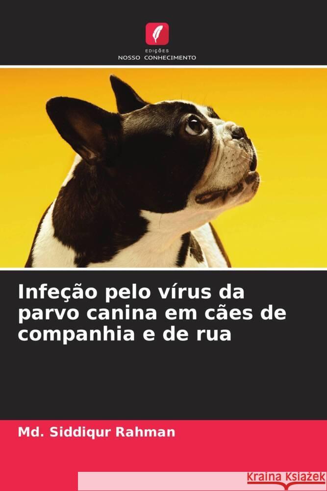 Infe??o pelo v?rus da parvo canina em c?es de companhia e de rua MD Siddiqur Rahman 9786206923053 Edicoes Nosso Conhecimento - książka