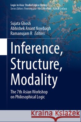 Inference, Structure, Modality: The 7th Asian Workshop on Philosophical Logic Ghosh, Sujata, Nowbagh, Abhishek Anant, R, Ramanujam 9789819241507 Springer - książka