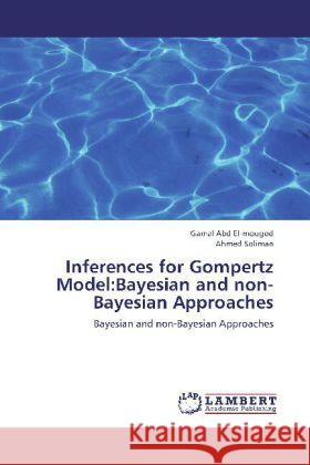 Inferences for Gompertz Model:Bayesian and non-Bayesian Approaches : Bayesian and non-Bayesian Approaches Abd El-mougod, Gamal; Soliman, Ahmed 9783659267789 LAP Lambert Academic Publishing - książka