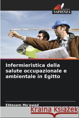 Infermieristica della salute occupazionale e ambientale in Egitto Mo'awad, Ebtesam 9786209337321 Edizioni Sapienza - książka