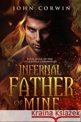 Infernal Father of Mine: Book Seven of the Overworld Chronicles John Corwin 9780985018177 Raven House - książka