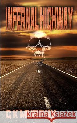 Infernal Highway G. K. Murphy 9781500625047 Createspace - książka