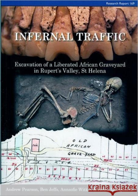 Infernal Traffic: Excavation of a Liberated African Graveyard in Rupert's Valley, St Helena Andrew Pearson Ben Jeffs Annsofie Witkin 9781902771892 Council for British Archaeology - książka