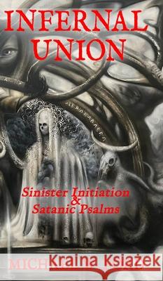 Infernal Union: Sinister Initiation & The Satanic Psalms Michael W. Ford 9781304968005 Lulu.com - książka