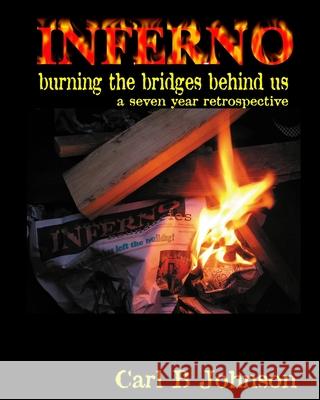 INFERNO - Burning the Bridges Behind Us: A Seven Year Retrospective - foreword by Dr. Debra Miller Johnson, Carl B. 9781449925789 Createspace - książka