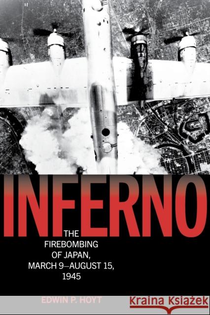 Inferno: The Firebombing of Japan, March 9–August 15, 1945 Edwin P. Hoyt 9781493086443 Rowman & Littlefield - książka