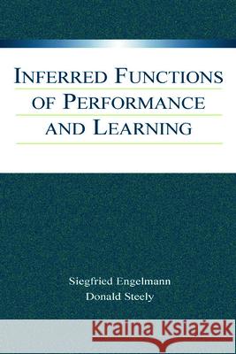 Inferred Functions of Performance and Learning Siegfried Engelmann Nathaniel G. Altman Donald Steely 9780805845402 Lawrence Erlbaum Associates - książka