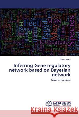 Inferring Gene Regulatory Network Based on Bayesian Network Ebrahimi Ali 9783659517099 LAP Lambert Academic Publishing - książka