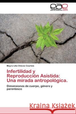 Infertilidad y Reproducción Asistida: Una mirada antropológica. Chávez Courtois Mayra Lilia 9783844341669 Editorial Academica Espanola - książka