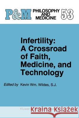 Infertility: A Crossroad of Faith, Medicine, and Technology Wildes, Kevin Wm 9789401066051 Springer - książka