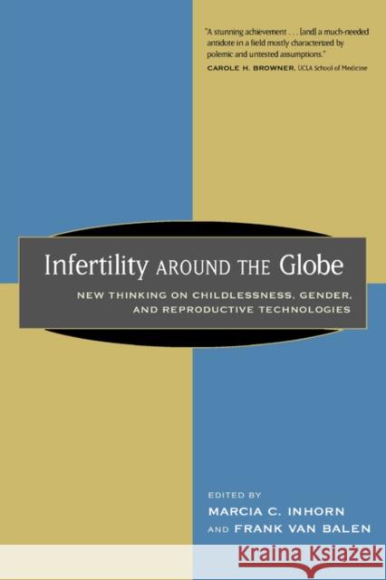 Infertility Around the Globe: New Thinking on Childlessness, Gender, and Reproductive Technologies Inhorn, Marcia 9780520231375 University of California Press - książka