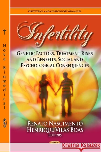 Infertility: Genetic Factors, Treatment Risks & Benefits, Social & Psychological Consequences Renato Nascimento, Henrique Vilas Boas 9781622579099 Nova Science Publishers Inc - książka