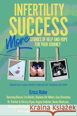 Infertility Success: MORE Stories of Help and Hope for Your Journey Erica Hoke   9781737552222 Erica Hoke - książka