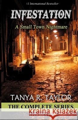 Infestation: A Small Town Nightmare (THE COMPLETE SERIES) Taylor, Tanya R. 9781517136024 Createspace Independent Publishing Platform - książka