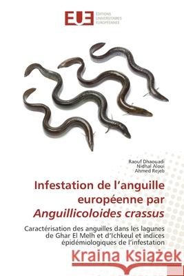 Infestation de l'anguille européenne par Anguillicoloides crassus Dhaouadi, Raouf 9786202534833 Editions Universitaires Europeennes - książka