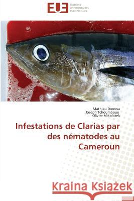 Infestations de Clarias par des nématodes au Cameroun Domwa, Mathieu; Tchoumboue, Joseph; Mikolasek, Olivier 9783841795564 Éditions universitaires européennes - książka