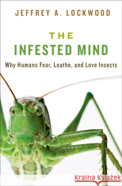 Infested Mind: Why Humans Fear, Loathe, and Love Insects Lockwood, Jeffrey 9780199930197  - książka