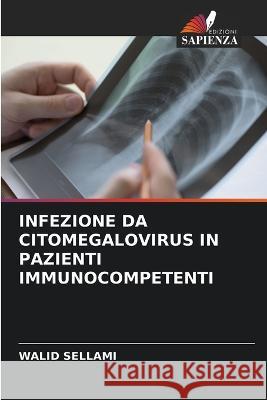 Infezione Da Citomegalovirus in Pazienti Immunocompetenti Walid Sellami 9786205260654 Edizioni Sapienza - książka