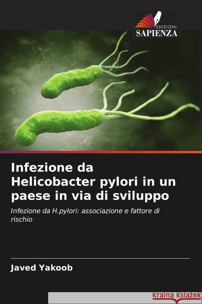 Infezione da Helicobacter pylori in un paese in via di sviluppo Yakoob, Javed 9786203071092 Edizioni Sapienza - książka