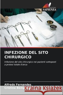 INFEZIONE DEL SITO CHIRURGICO Fernandes, Alfredo, Bemposta, Cristina 9786203916003 Edizioni Sapienza - książka
