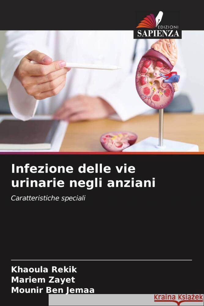 Infezione delle vie urinarie negli anziani Khaoula Rekik Mariem Zayet Mounir Be 9786208141387 Edizioni Sapienza - książka