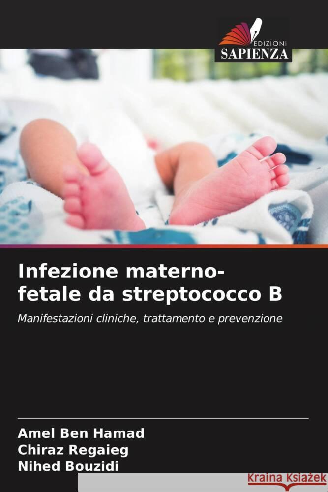 Infezione materno-fetale da streptococco B Amel Be Chiraz Regaieg Nihed Bouzidi 9786208160593 Edizioni Sapienza - książka