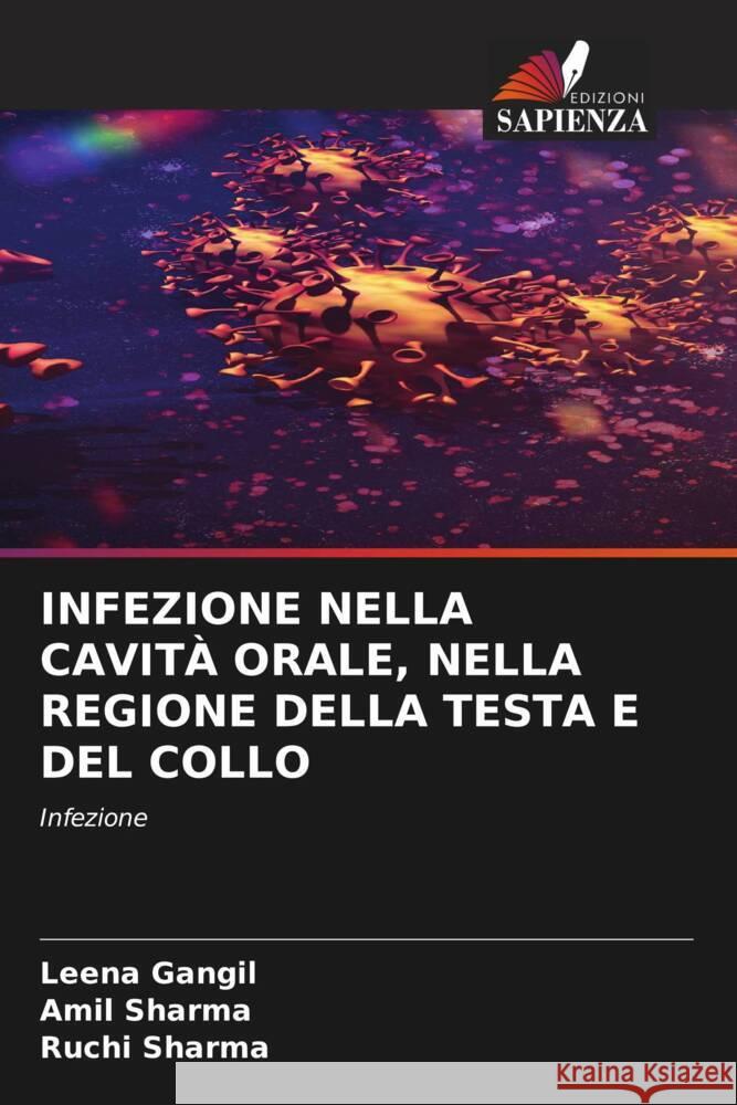 INFEZIONE NELLA CAVITÀ ORALE, NELLA REGIONE DELLA TESTA E DEL COLLO Gangil, Leena, Sharma, Amil, Sharma, Ruchi 9786204467191 Edizioni Sapienza - książka