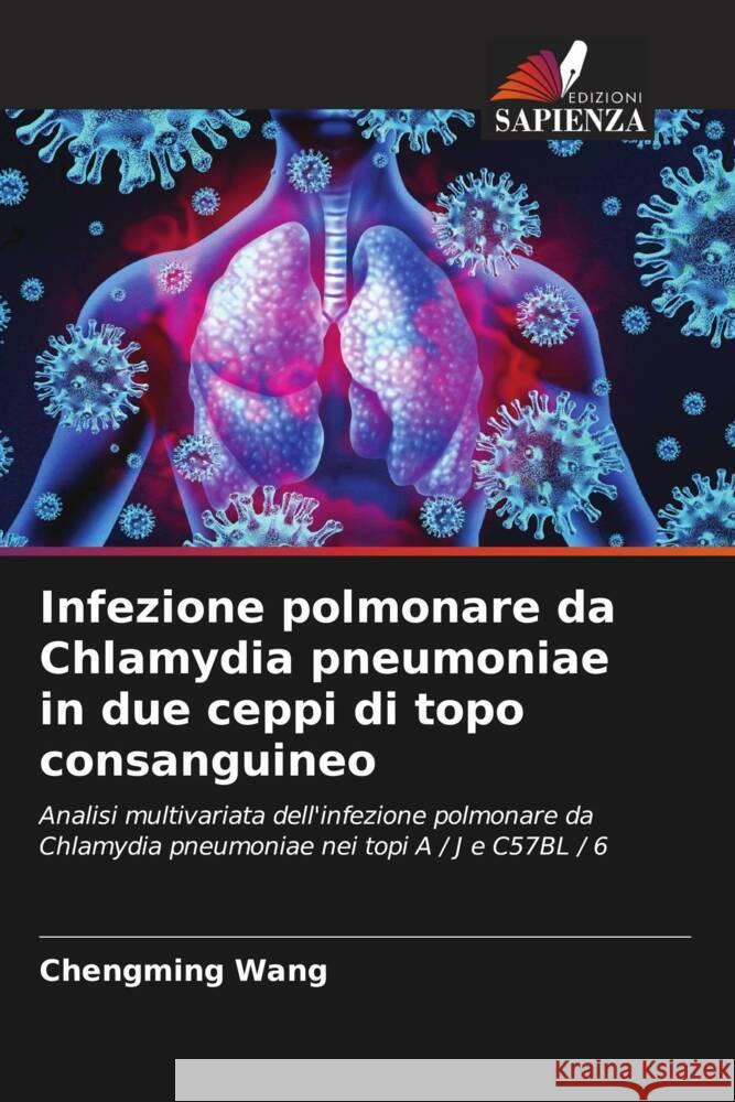 Infezione polmonare da Chlamydia pneumoniae in due ceppi di topo consanguineo Wang, Chengming 9786203270013 Edizioni Sapienza - książka