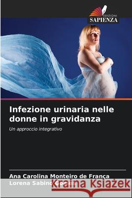 Infezione urinaria nelle donne in gravidanza Monteiro de França, Ana Carolina, Sabino Gomes, Lorena 9786208807504 Edizioni Sapienza - książka